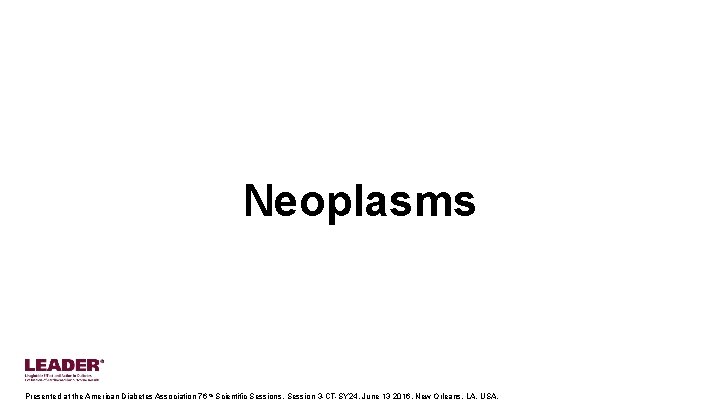 Neoplasms Presented at the American Diabetes Association 76 th Scientific Sessions, Session 3 -CT-SY