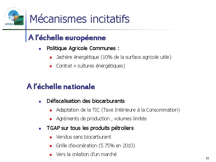 Mécanismes incitatifs A l’échelle européenne n Politique Agricole Communes : n Jachère énergétique (10%