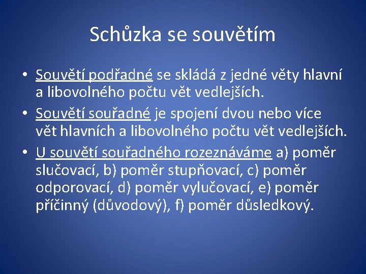 Schůzka se souvětím • Souvětí podřadné se skládá z jedné věty hlavní a libovolného