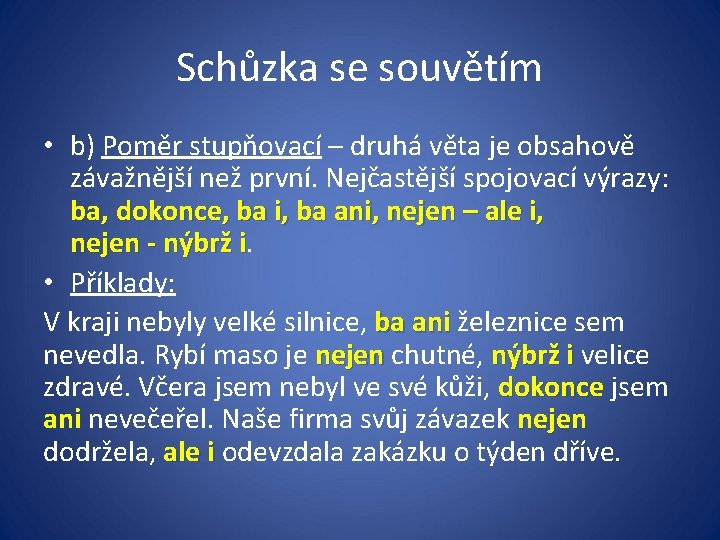 Schůzka se souvětím • b) Poměr stupňovací – druhá věta je obsahově závažnější než