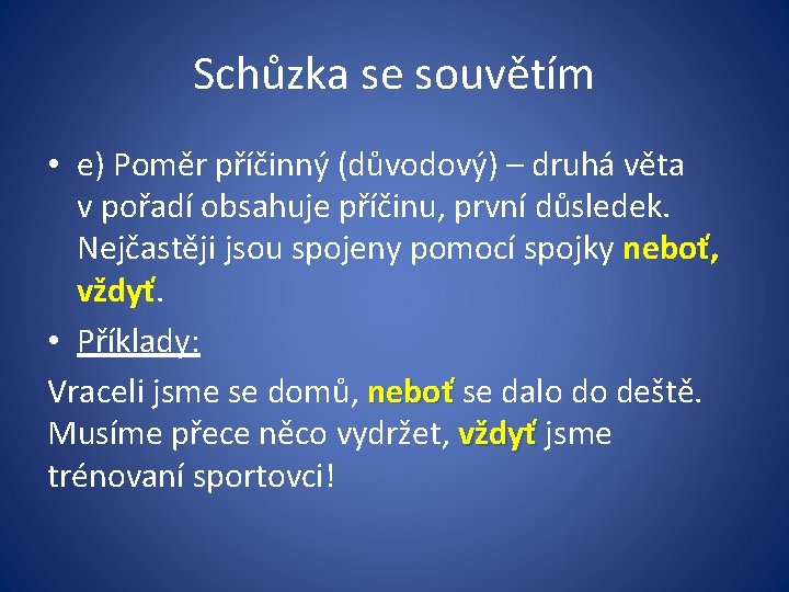Schůzka se souvětím • e) Poměr příčinný (důvodový) – druhá věta v pořadí obsahuje