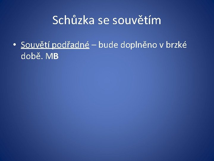 Schůzka se souvětím • Souvětí podřadné – bude doplněno v brzké době. MB 