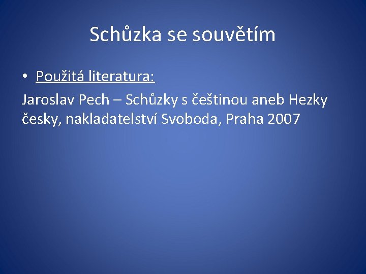 Schůzka se souvětím • Použitá literatura: Jaroslav Pech – Schůzky s češtinou aneb Hezky