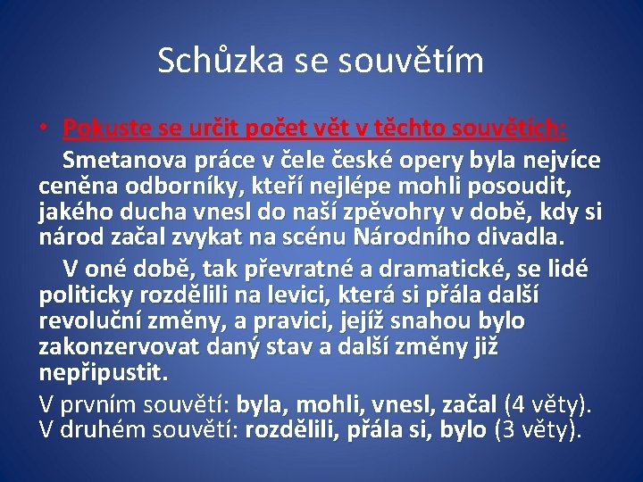Schůzka se souvětím • Pokuste se určit počet vět v těchto souvětích: Smetanova práce