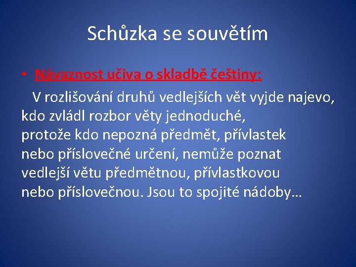 Schůzka se souvětím • Návaznost učiva o skladbě češtiny: V rozlišování druhů vedlejších vět
