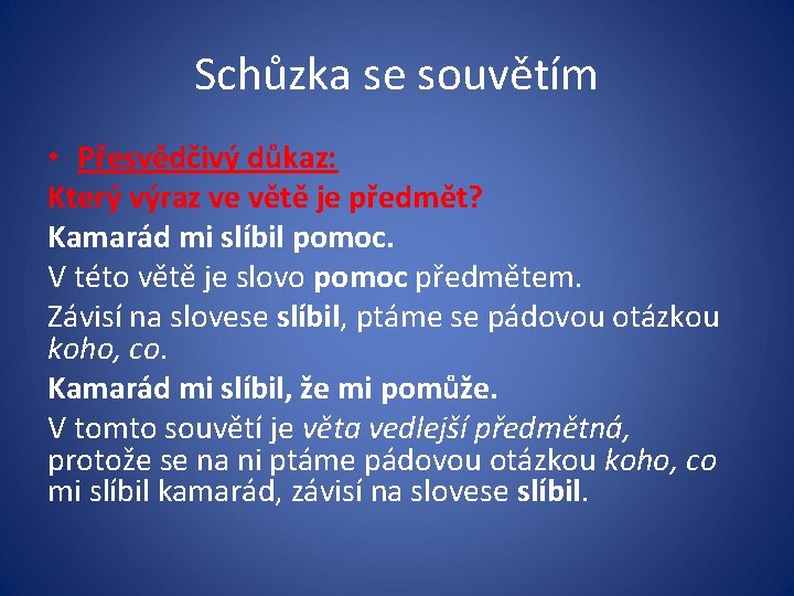 Schůzka se souvětím • Přesvědčivý důkaz: Který výraz ve větě je předmět? Kamarád mi