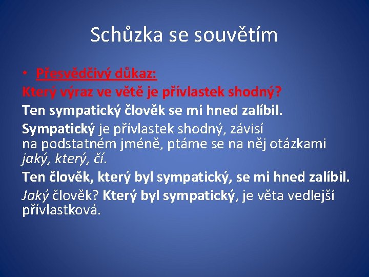 Schůzka se souvětím • Přesvědčivý důkaz: Který výraz ve větě je přívlastek shodný? Ten