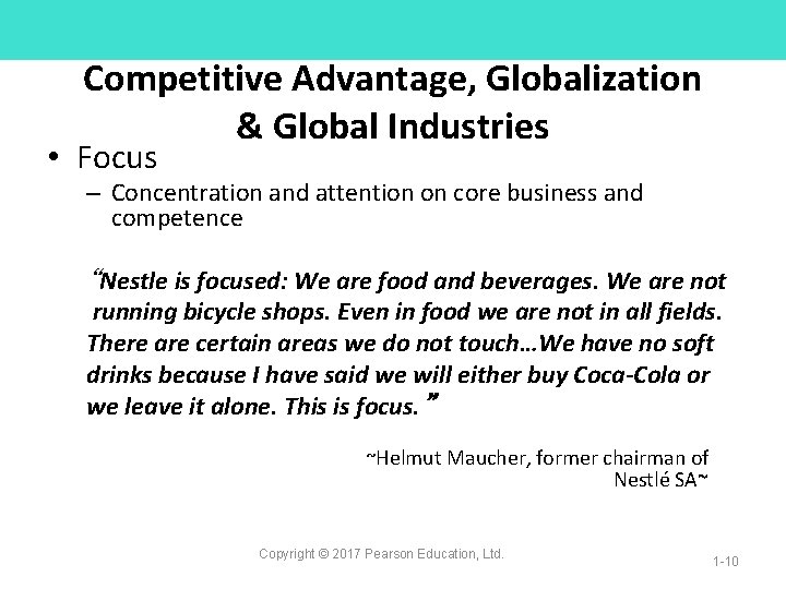 Competitive Advantage, Globalization & Global Industries • Focus – Concentration and attention on core