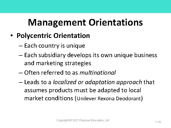 Management Orientations • Polycentric Orientation – Each country is unique – Each subsidiary develops