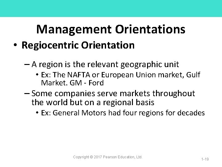 Management Orientations • Regiocentric Orientation – A region is the relevant geographic unit •