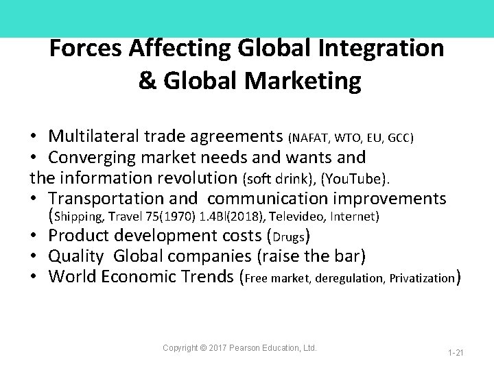 Forces Affecting Global Integration & Global Marketing • Multilateral trade agreements (NAFAT, WTO, EU,