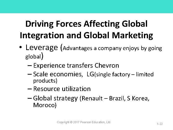 Driving Forces Affecting Global Integration and Global Marketing • Leverage (Advantages a company enjoys