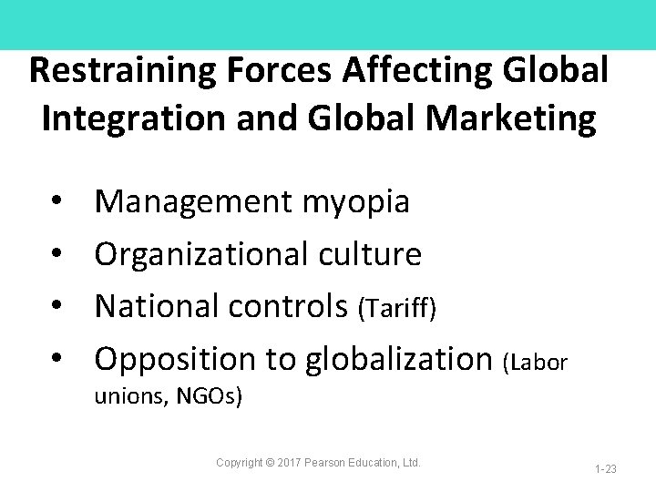 Restraining Forces Affecting Global Integration and Global Marketing • • Management myopia Organizational culture