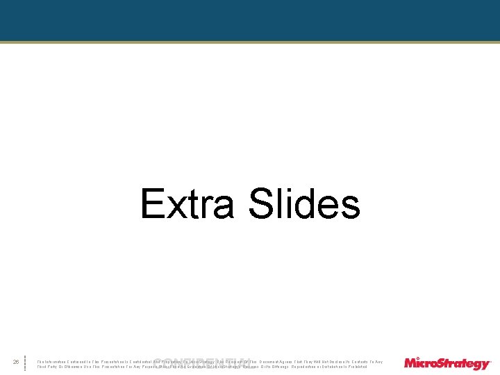 Extra Slides 26 CONFIDENTIAL The Information Contained In This Presentation Is Confidential And Proprietary