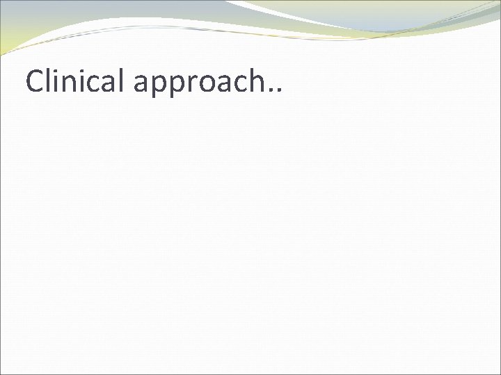 Clinical approach. . 
