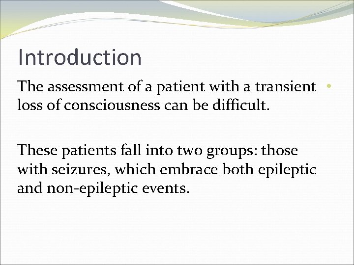 Introduction The assessment of a patient with a transient • loss of consciousness can