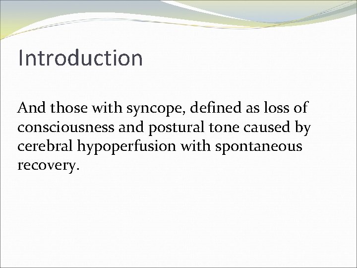 Introduction And those with syncope, defined as loss of consciousness and postural tone caused