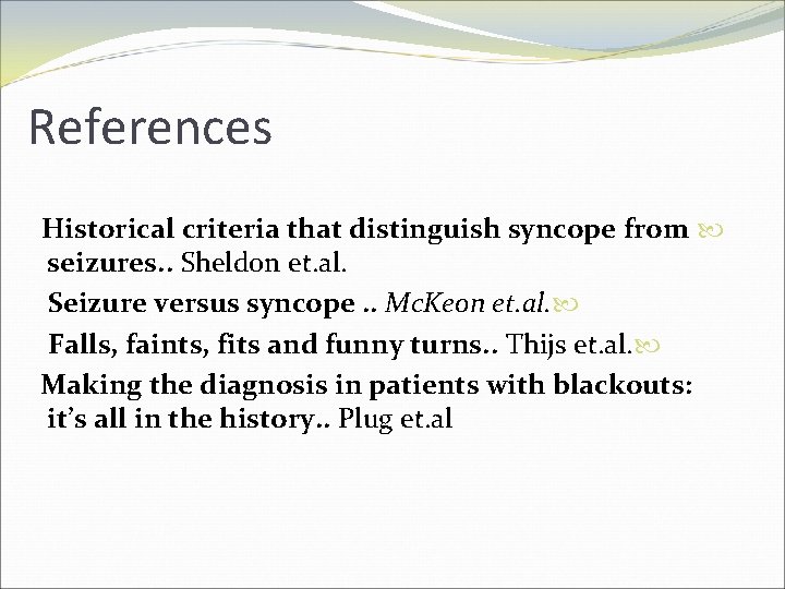 References Historical criteria that distinguish syncope from seizures. . Sheldon et. al. Seizure versus