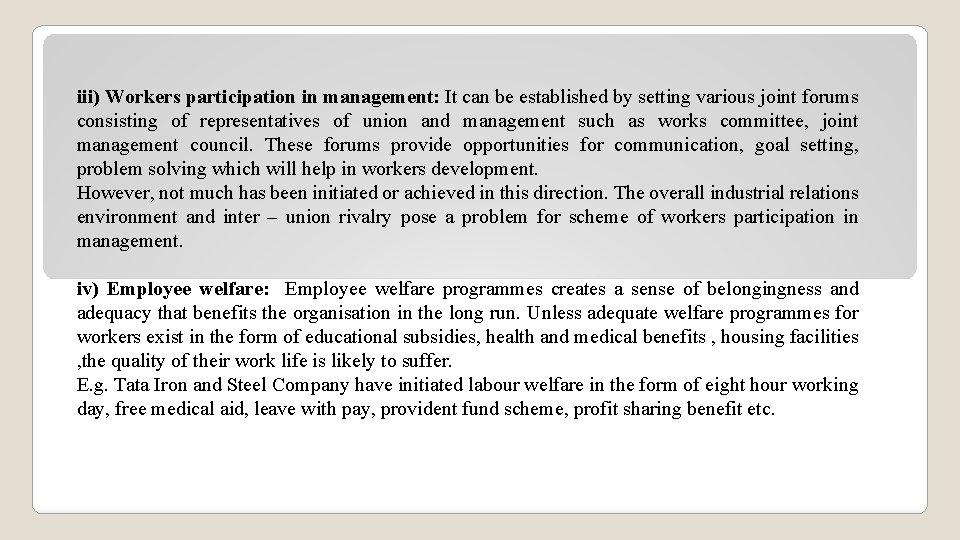 iii) Workers participation in management: It can be established by setting various joint forums