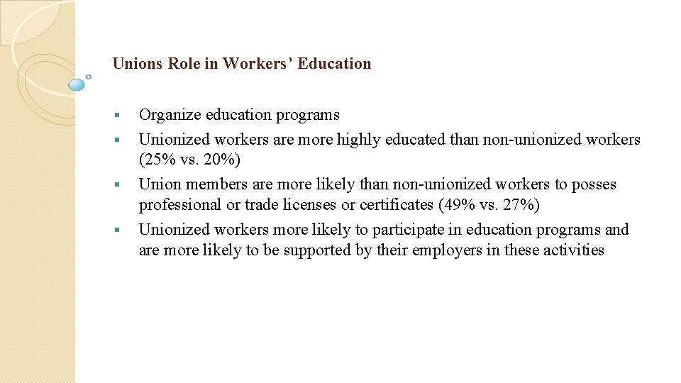 Unions Role in Workers’ Education § § Organize education programs Unionized workers are more