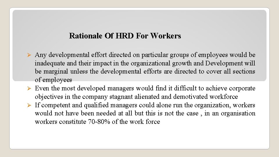 Rationale Of HRD For Workers Any developmental effort directed on particular groups of employees