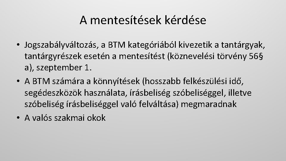 A mentesítések kérdése • Jogszabályváltozás, a BTM kategóriából kivezetik a tantárgyak, tantárgyrészek esetén a