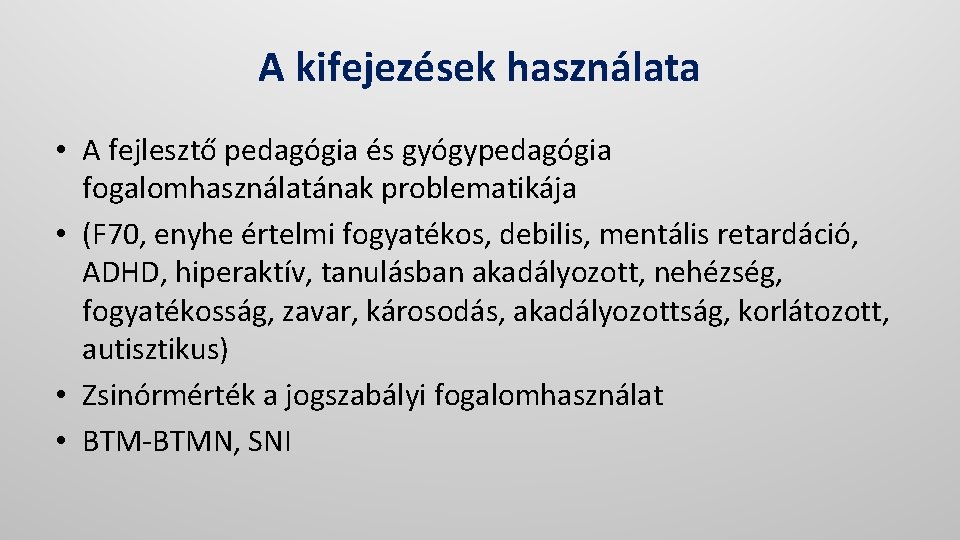 A kifejezések használata • A fejlesztő pedagógia és gyógypedagógia fogalomhasználatának problematikája • (F 70,