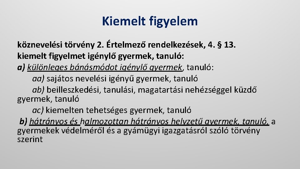 Kiemelt figyelem köznevelési törvény 2. Értelmező rendelkezések, 4. § 13. kiemelt figyelmet igénylő gyermek,