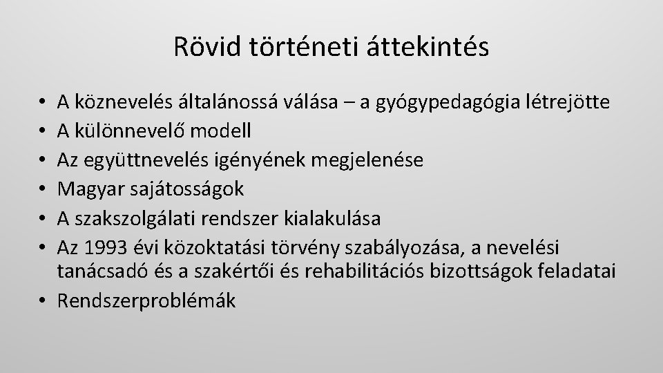 Rövid történeti áttekintés A köznevelés általánossá válása – a gyógypedagógia létrejötte A különnevelő modell