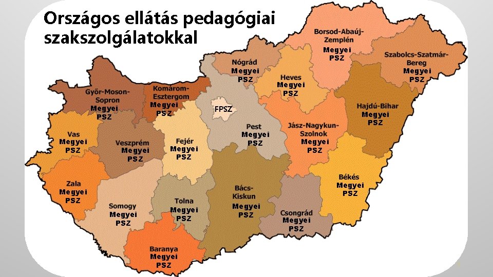 Országos ellátás pedagógiai szakszolgálatokkal Megyei PSZ Megyei PSZ Megyei PSZ FPSZ Megyei PSZ Megyei