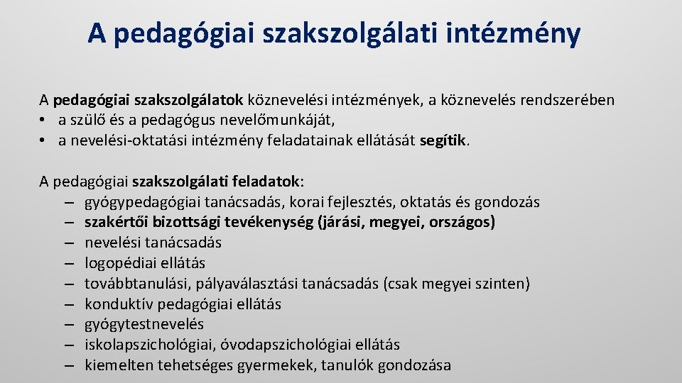 A pedagógiai szakszolgálati intézmény A pedagógiai szakszolgálatok köznevelési intézmények, a köznevelés rendszerében • a