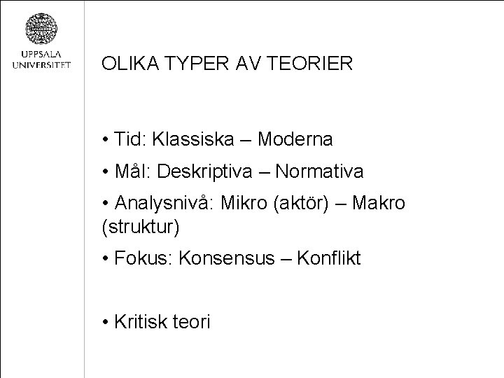 OLIKA TYPER AV TEORIER • Tid: Klassiska – Moderna • Mål: Deskriptiva – Normativa