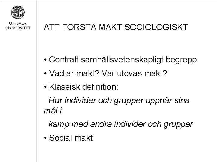 ATT FÖRSTÅ MAKT SOCIOLOGISKT • Centralt samhällsvetenskapligt begrepp • Vad är makt? Var utövas