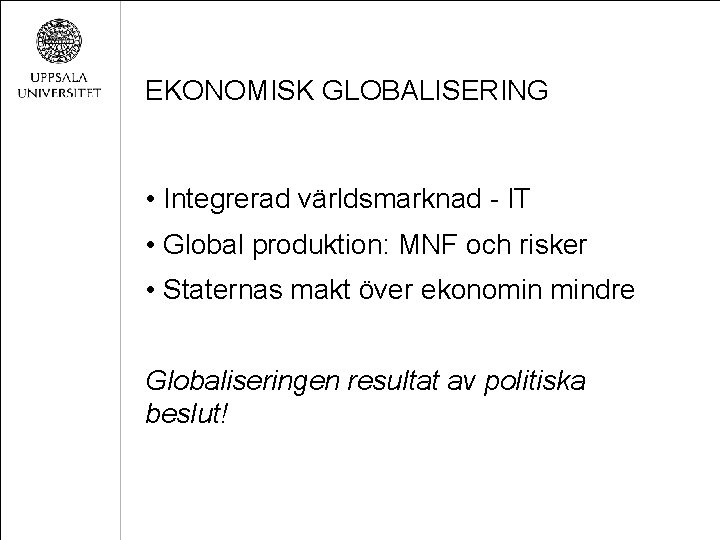 EKONOMISK GLOBALISERING • Integrerad världsmarknad - IT • Global produktion: MNF och risker •