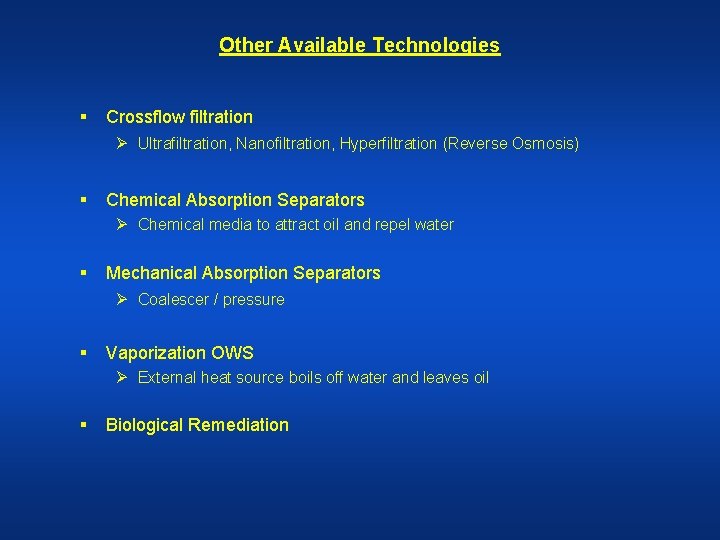 Other Available Technologies § Crossflow filtration Ø Ultrafiltration, Nanofiltration, Hyperfiltration (Reverse Osmosis) § Chemical