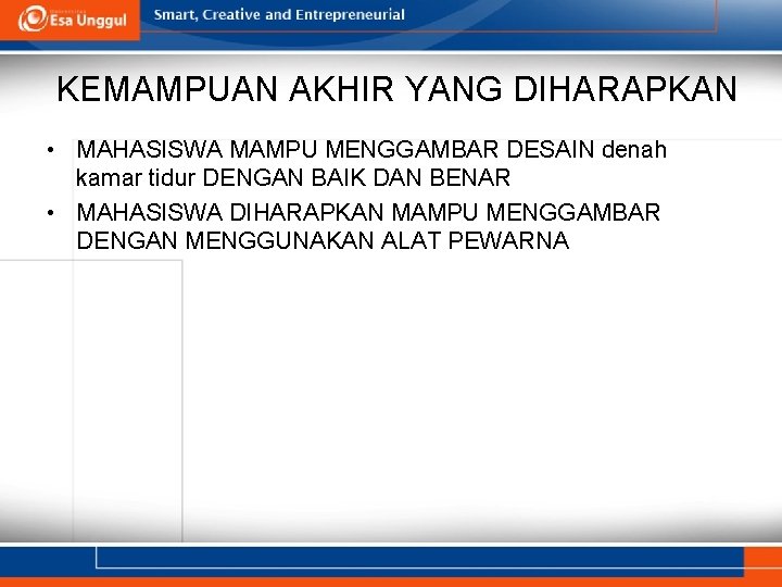 KEMAMPUAN AKHIR YANG DIHARAPKAN • MAHASISWA MAMPU MENGGAMBAR DESAIN denah kamar tidur DENGAN BAIK