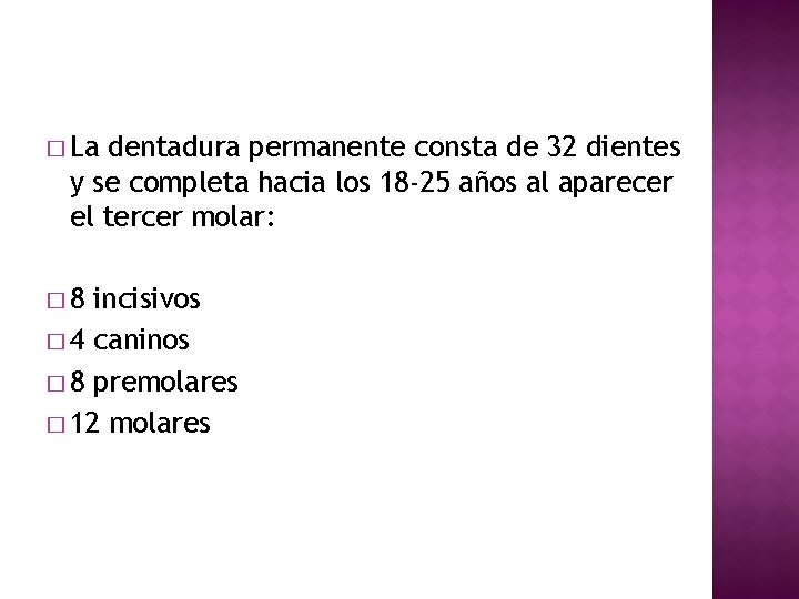 � La dentadura permanente consta de 32 dientes y se completa hacia los 18