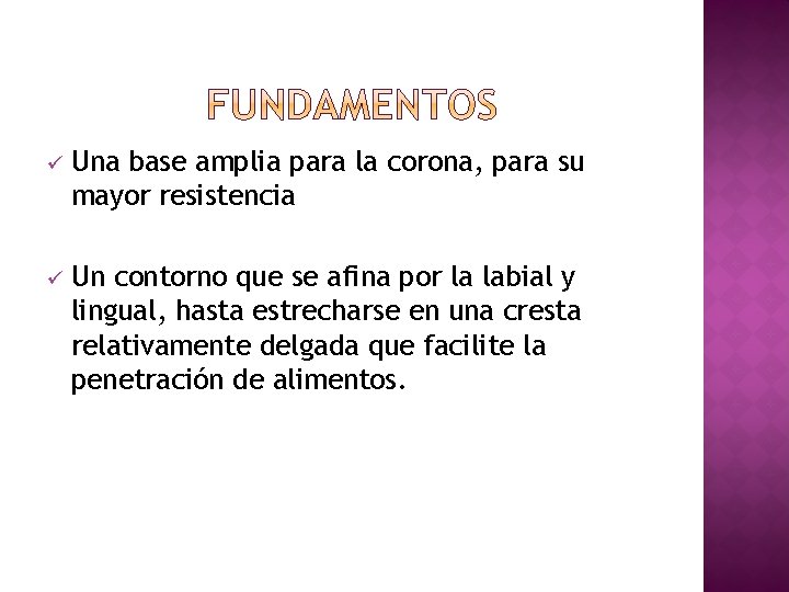 ü Una base amplia para la corona, para su mayor resistencia ü Un contorno