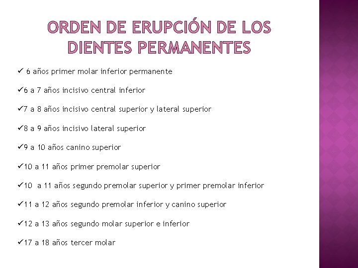 ORDEN DE ERUPCIÓN DE LOS DIENTES PERMANENTES ü 6 años primer molar inferior permanente