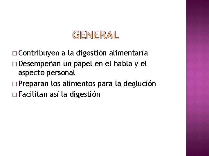 � Contribuyen a la digestión alimentaría � Desempeñan un papel en el habla y