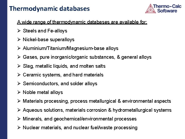 Thermodynamic databases A wide range of thermodynamic databases are available for: Steels and Fe-alloys