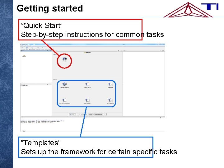 Getting started ”Quick Start” Step-by-step instructions for common tasks ”Templates” Sets up the framework