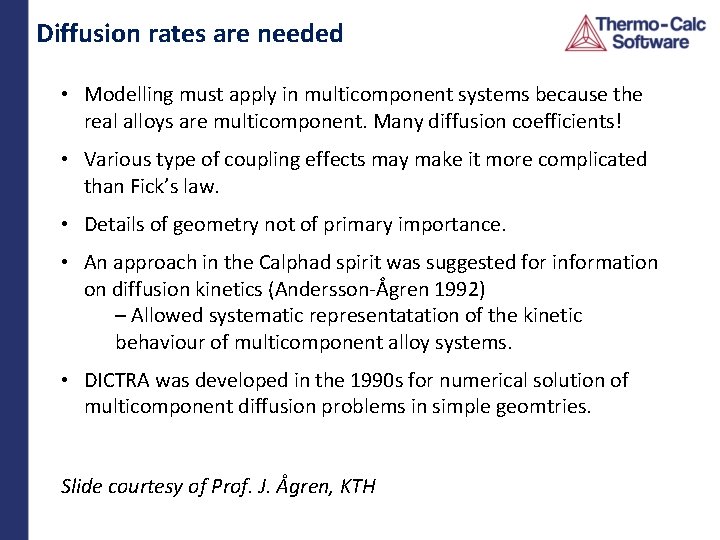 Diffusion rates are needed • Modelling must apply in multicomponent systems because the real