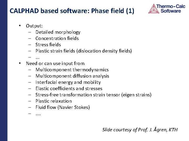 CALPHAD based software: Phase field (1) • Output: – Detailed morphology – Concentration fields