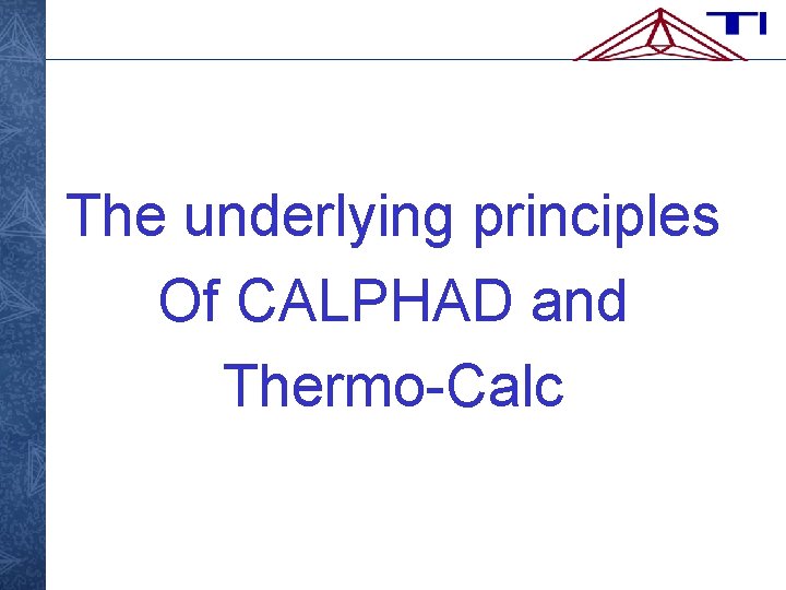 The underlying principles Of CALPHAD and Thermo-Calc 