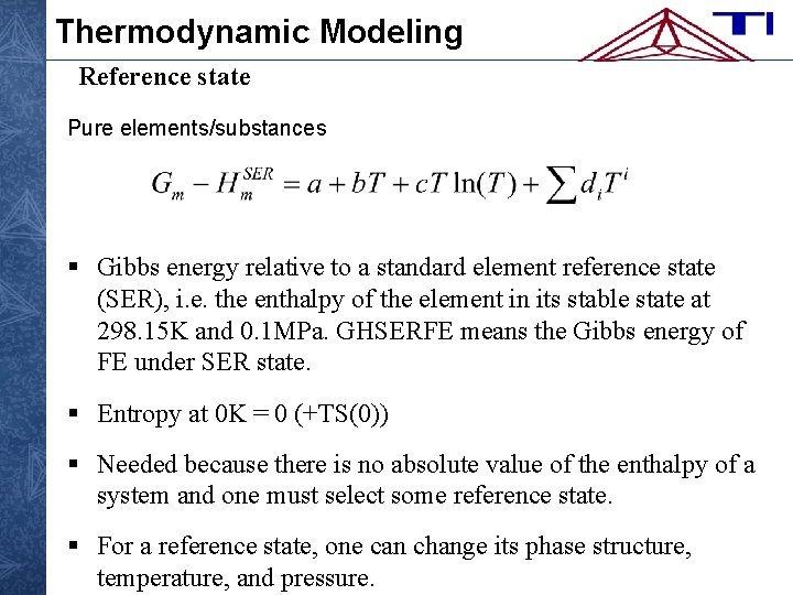 Thermodynamic Modeling Reference state Pure elements/substances § Gibbs energy relative to a standard element