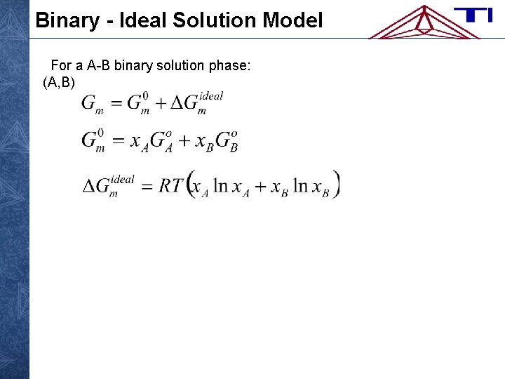 Binary - Ideal Solution Model For a A-B binary solution phase: (A, B) 