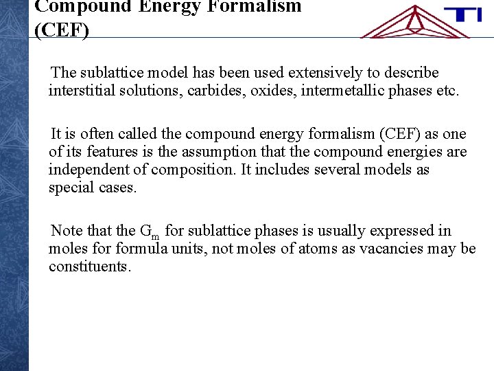 Compound Energy Formalism (CEF) The sublattice model has been used extensively to describe interstitial