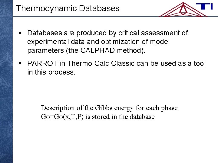 Thermodynamic Databases § Databases are produced by critical assessment of experimental data and optimization