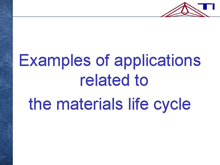 Examples of applications related to the materials life cycle 